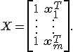 X = \left[ \begin{array}{cc}   1 & \mathbf{x}_1^T \\   \vdots & \vdots \\   1&\mathbf{x}_m^T \\ \end{array} \right]. 